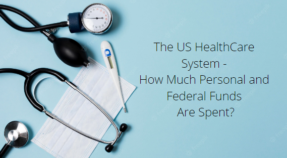 The US HealthCare System - How Much Personal and Federal Funds Are Spent